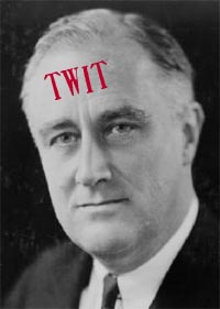 Franklin Delano Roosevelt was a twit